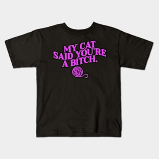 My Cat Said You_re A Bitch Cute Cat Kids T-Shirt